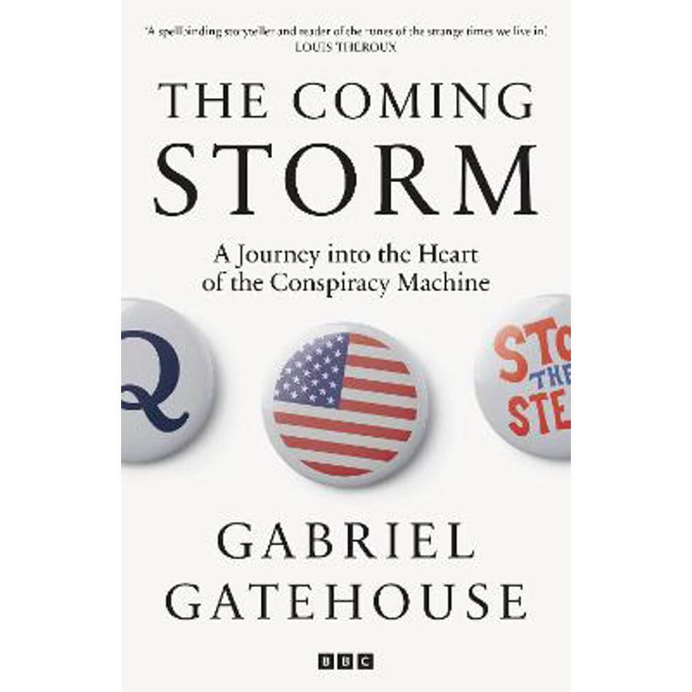 The Coming Storm: A Journey into the Heart of the Conspiracy Machine (Hardback) - Gabriel Gatehouse